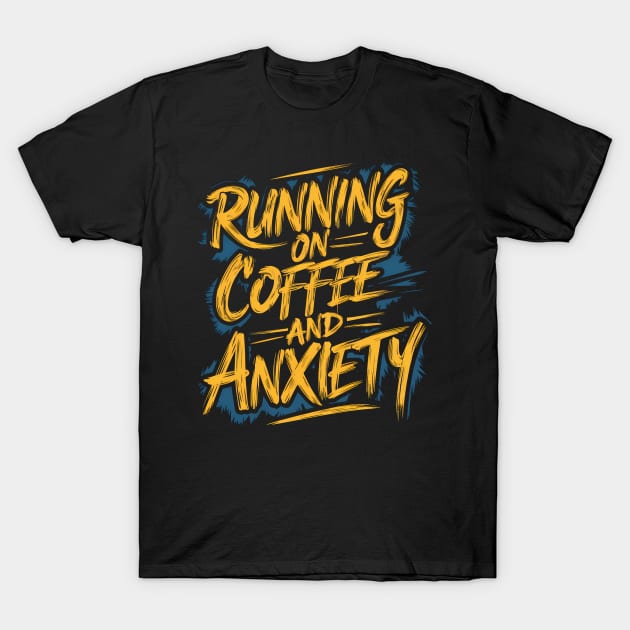 Running On Coffee And Anxiety T-Shirt by Abdulkakl